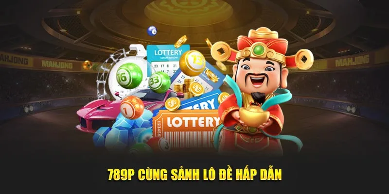 789P cùng sảnh lô đề hấp dẫn