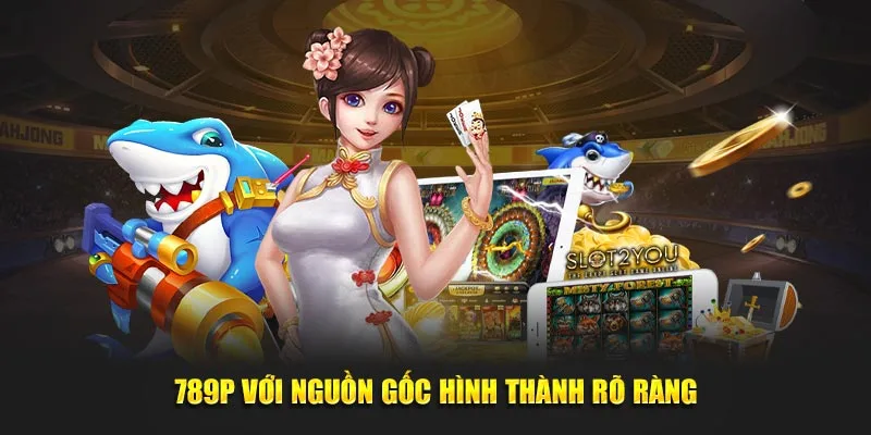 789P với nguồn gốc hình thành rõ ràng