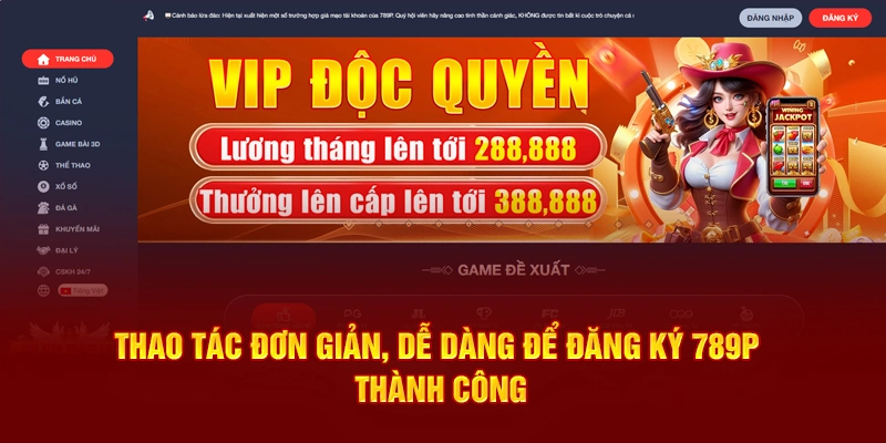 Thao tác đơn giản, dễ dàng để đăng ký 789P thành công